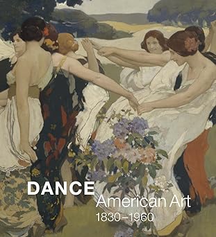 DANCE: AMERICAN ART, 1830-1960