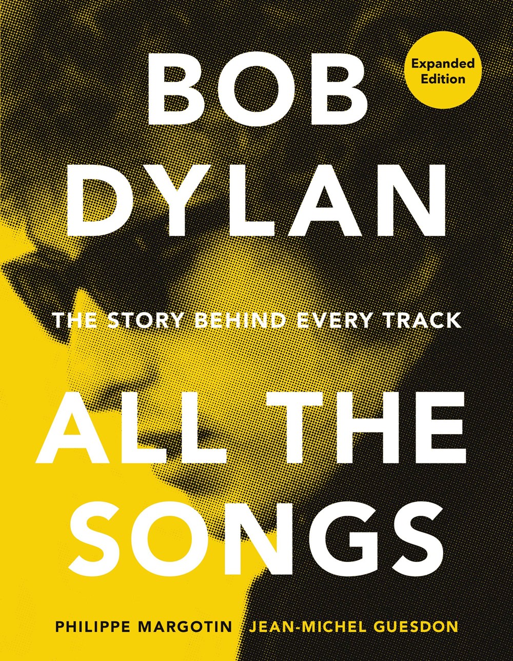 BOB DYLAN ALL THE SONGS: THE STORY BEHIND EVERY TRACK