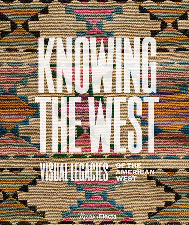 KNOWING THE WEST: VISUAL LEGACIES OF THE AMERICAN WEST