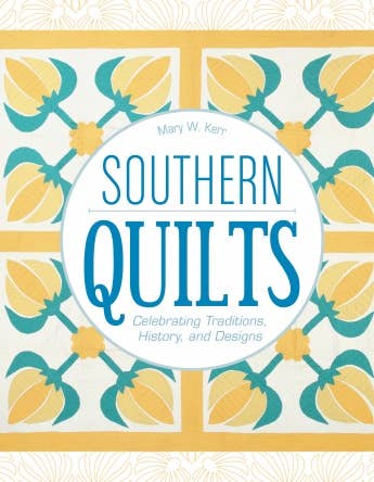 SOUTHERN QUILTS: CELEBRATING TRADITIONS, HISTORY AND DESIGN