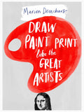 DRAW, PAINT, PRINT LIKE THE GREAT ARTISTS