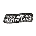 YOU ARE ON NATIVE LAND STICKER