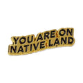 YOU ARE ON NATIVE LAND GOLD PIN