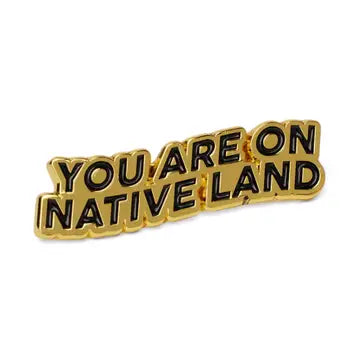 YOU ARE ON NATIVE LAND GOLD PIN