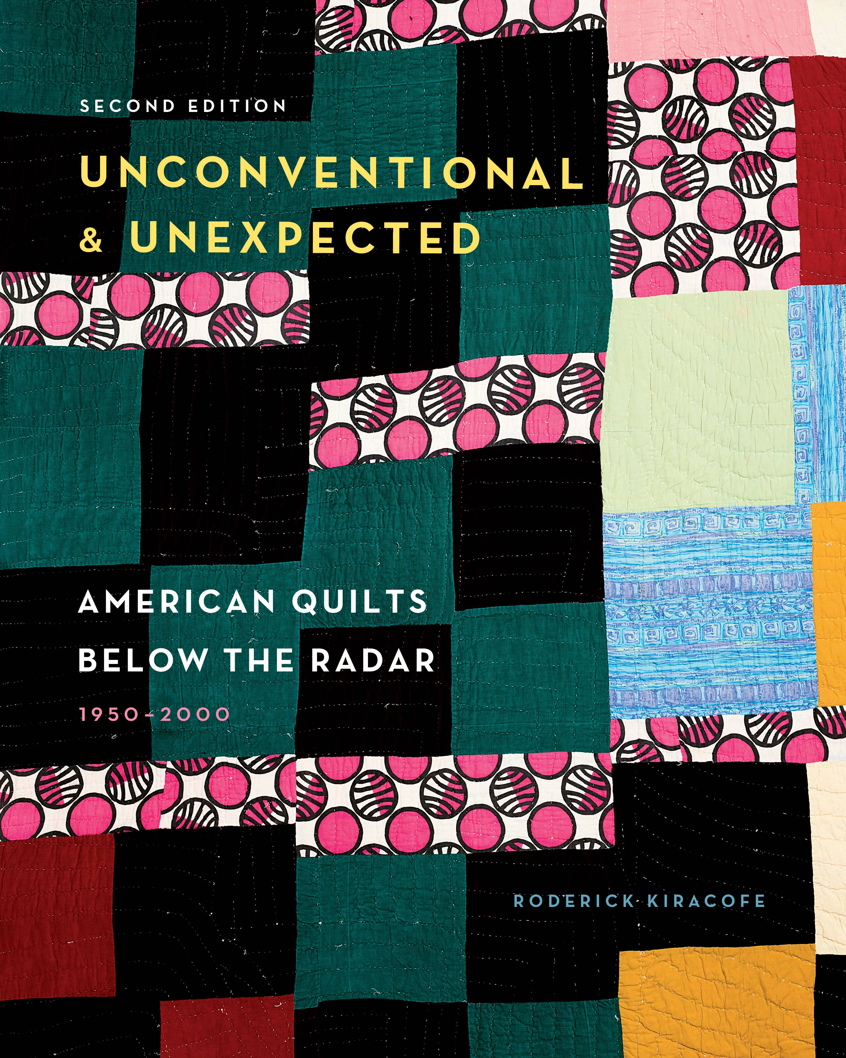 UNCONVENTIONAL AND UNEXPECTED: AMERICAN QUILTS BELOW THE RADAR, 1950-2000