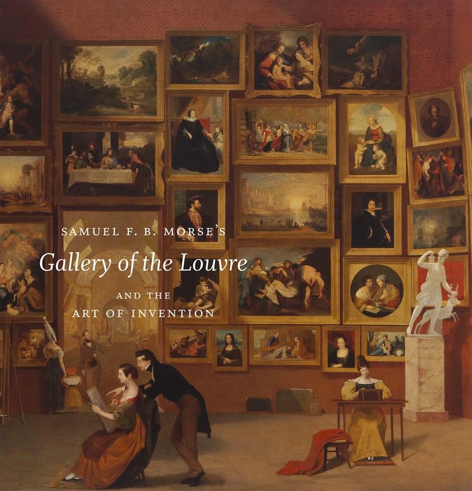SAMUEL F. B. MORSE'S GALLERY OF THE LOUVRE: AND THE ART OF INVENTION