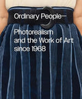 ORDINARY PEOPLE-PHOTOREALISM AND THE WORK OF ART SINCE 1968