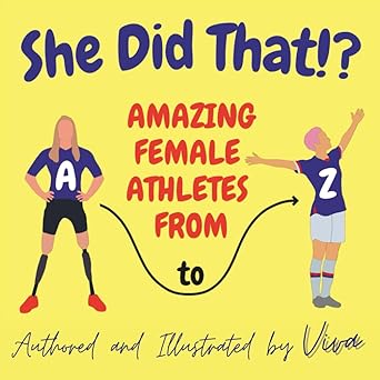 SHE DID THAT!? AMAZING FEMALE ATHLETES FROM A TO Z