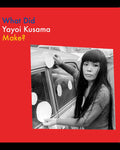 WHAT DID YAYOI KUSAMA MAKE?