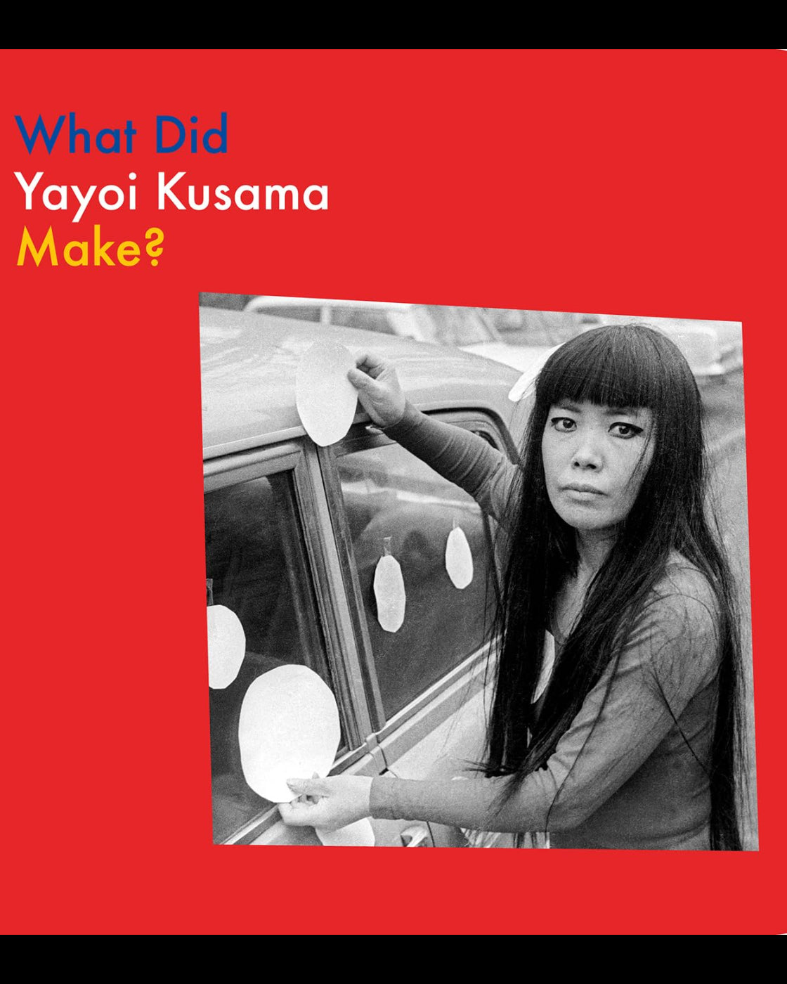WHAT DID YAYOI KUSAMA MAKE?
