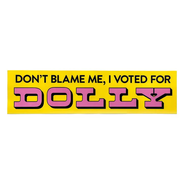 DON'T BLAME ME I VOTED FOR DOLLY BUMPER STICKER