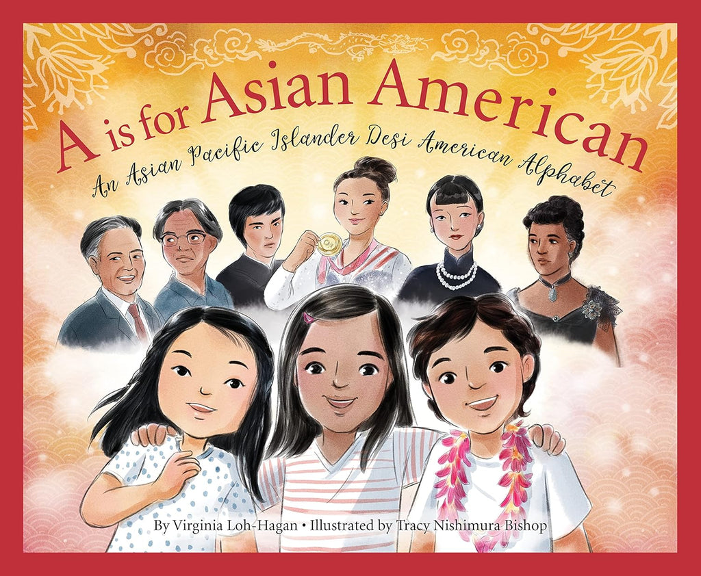 A IS FOR ASIAN AMERICAN: AN ASIAN PACIFIC ISLANDER DESI AMERICAN ALPHABET