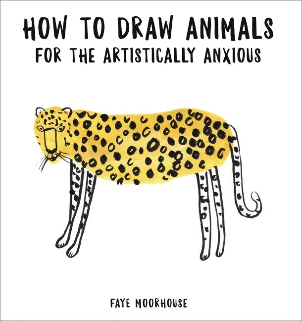 HOW TO DRAW ANIMALS FOR THE ARTISTICALLY ANXIOUS