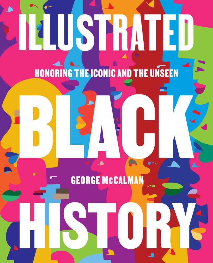 ILLUSTRATED BLACK HISTORY: HONORING THE ICONIC AND THE UNSEEN