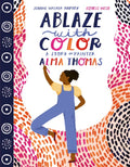 ABLAZE WITH COLOR: A STORY OF PAINTER ALMA THOMAS