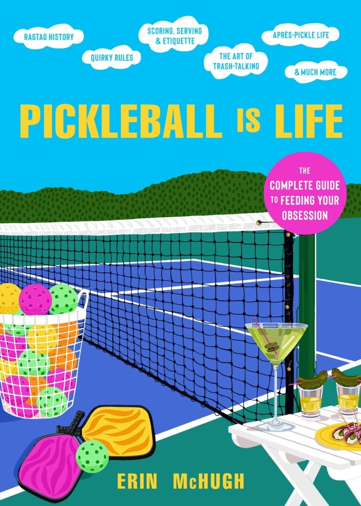 PICKLEBALL IS LIFE: THE COMPLETE GUIDE TO FEEDING YOUR OBSESSION
