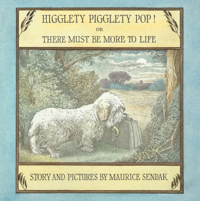 HIGGLETY PIGGLETY POP! OR THERE MUST BE MORE TO LIFE