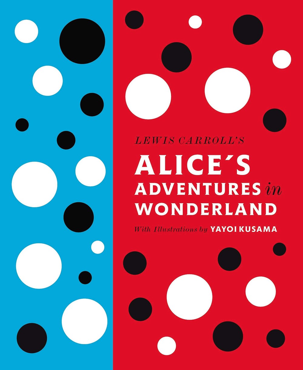LEWIS CARROLL'S ALICE'S ADVENTURES IN WONDERLAND : WITH ARTWORK BY YAYOI KUSAMA