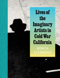 LIVES OF THE IMAGINARY ARTISTS IN COLD WAR CALIFORNIA
