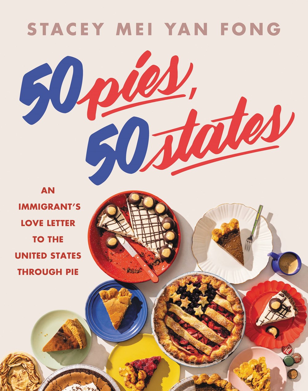 50 PIES, 50 STATES: AN IMMIGRANT'S LOVE LETTER TO THE UNITED STATES THROUGH PIE