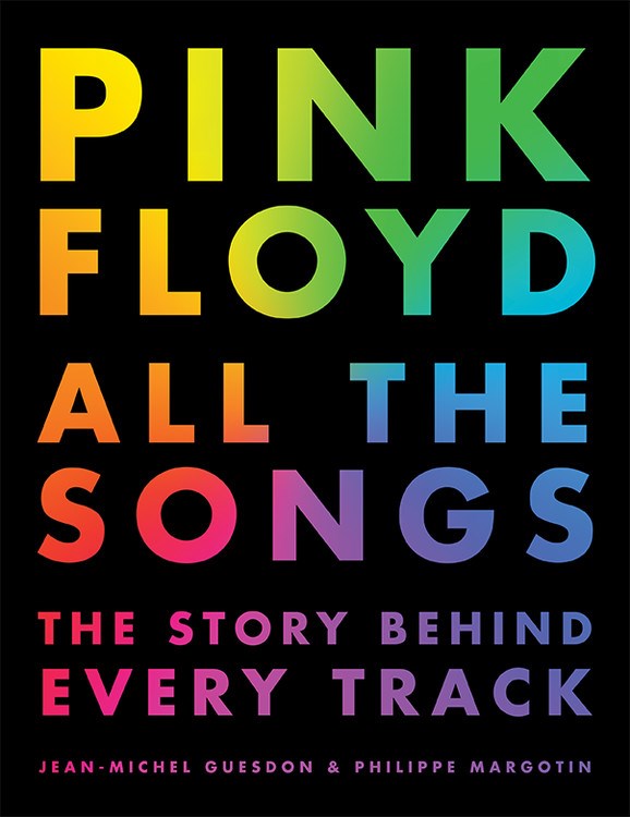 PINK FLOYD ALL THE SONGS: THE STORY BEHIND EVERY TRACK