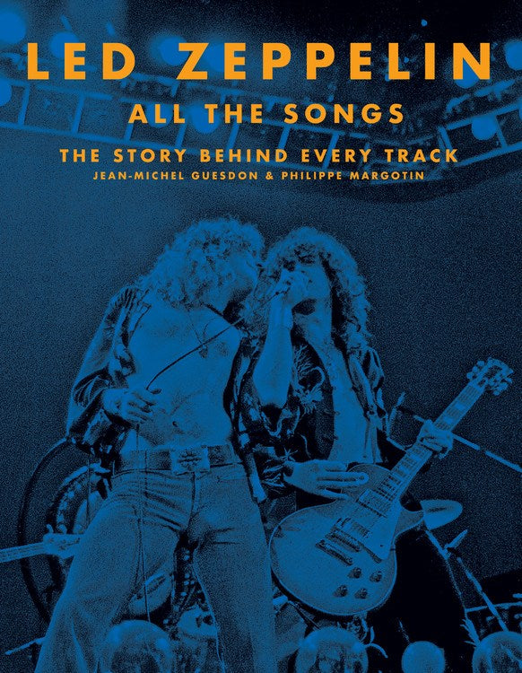 LED ZEPPELIN ALL THE SONGS: THE STORY BEHIND EVERY TRACK
