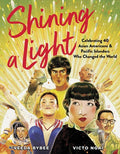 SHINING A LIGHT: CELEBRATING 40 ASIAN AMERICANS AND PACIFIC ISLANDERS WHO CHANGED THE WORLD