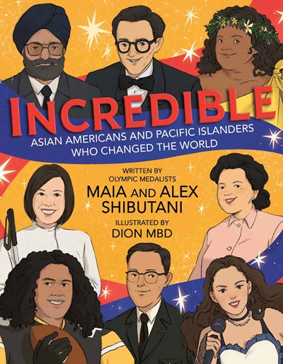 INCREDIBLE: ASIAN AMERICANS & PACIFIC ISLANDERS WHO CHANGED THE WORLD