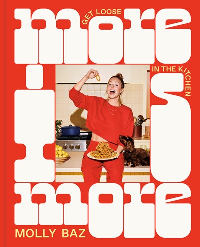 MORE IS MORE: GET LOOSE IN THE KITCHEN