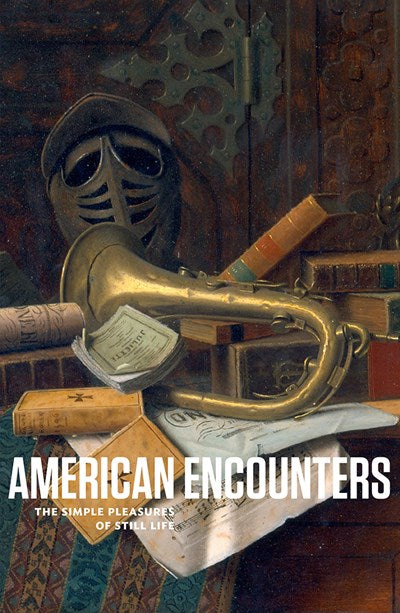 AMERICAN ENCOUNTERS THE SIMPLE PLEASURES OF STILL LIFE