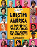 NUESTRA AMÉRICA: 30 INSPIRING LATINAS/LATINOS WHO HAVE SHAPED THE UNITED STATES