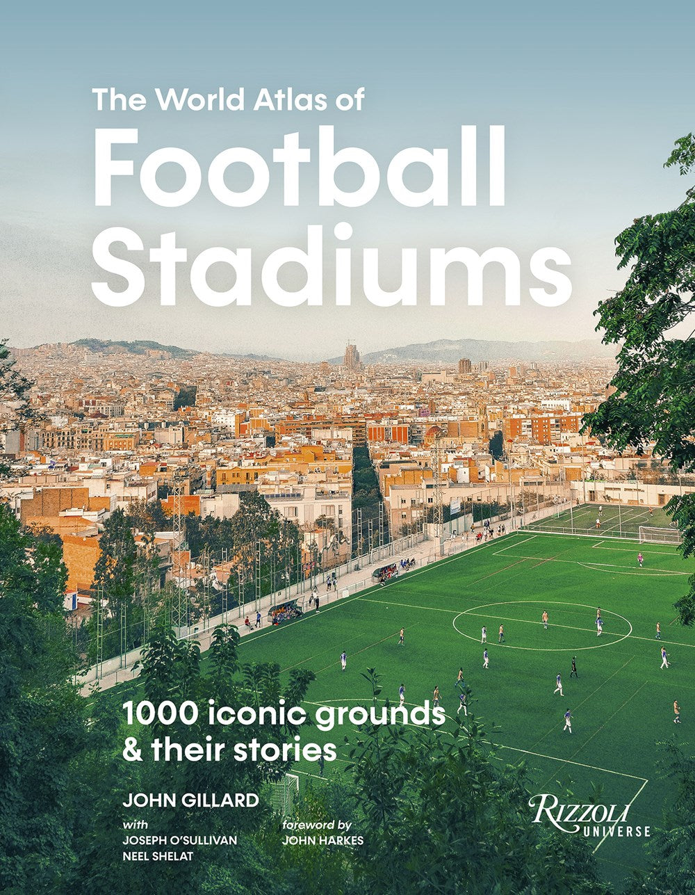 THE WORLD ATLAS OF FOOTBALL STADIUMS: 1000 ICONIC GROUNDS & THEIR STORIES