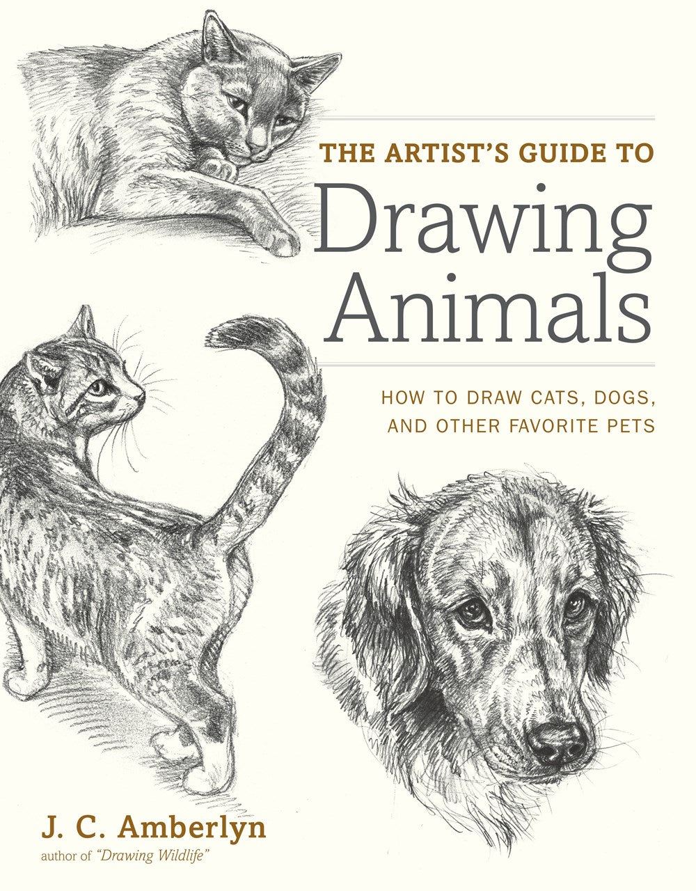 THE ARTIST'S GUIDE TO DRAWING ANIMALS: HOW TO DRAW CATS, DOGS, AND OTHER FAVORITE PETS