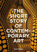THE SHORT STORY OF CONTEMPORARY ART: A POCKET GUIDE