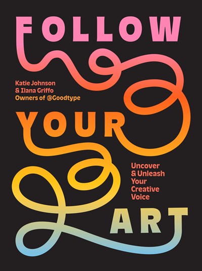FOLLOW YOUR ART: UNCOVER & UNLEASH YOUR CREATIVE VOICE