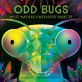 ODD BUGS: MEET NATURE'S WEIRDEST INSECTS