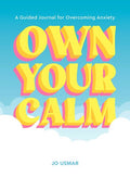OWN YOUR CALM: A GUIDED JOURNAL FOR OVERCOMING ANXIETY