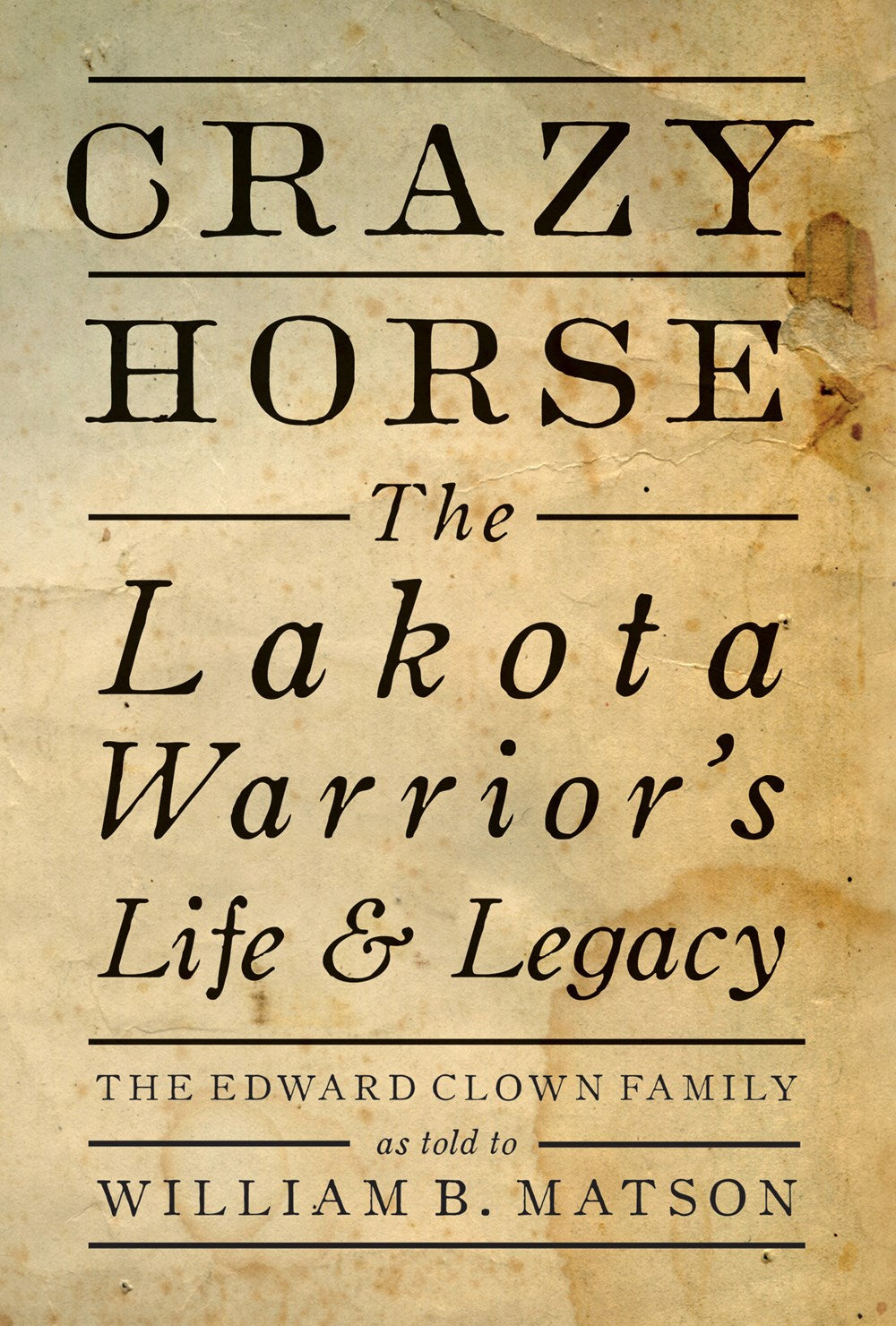 CRAZY HORSE: THE LAKOTA WARRIOR'S LIFE & LEGACY