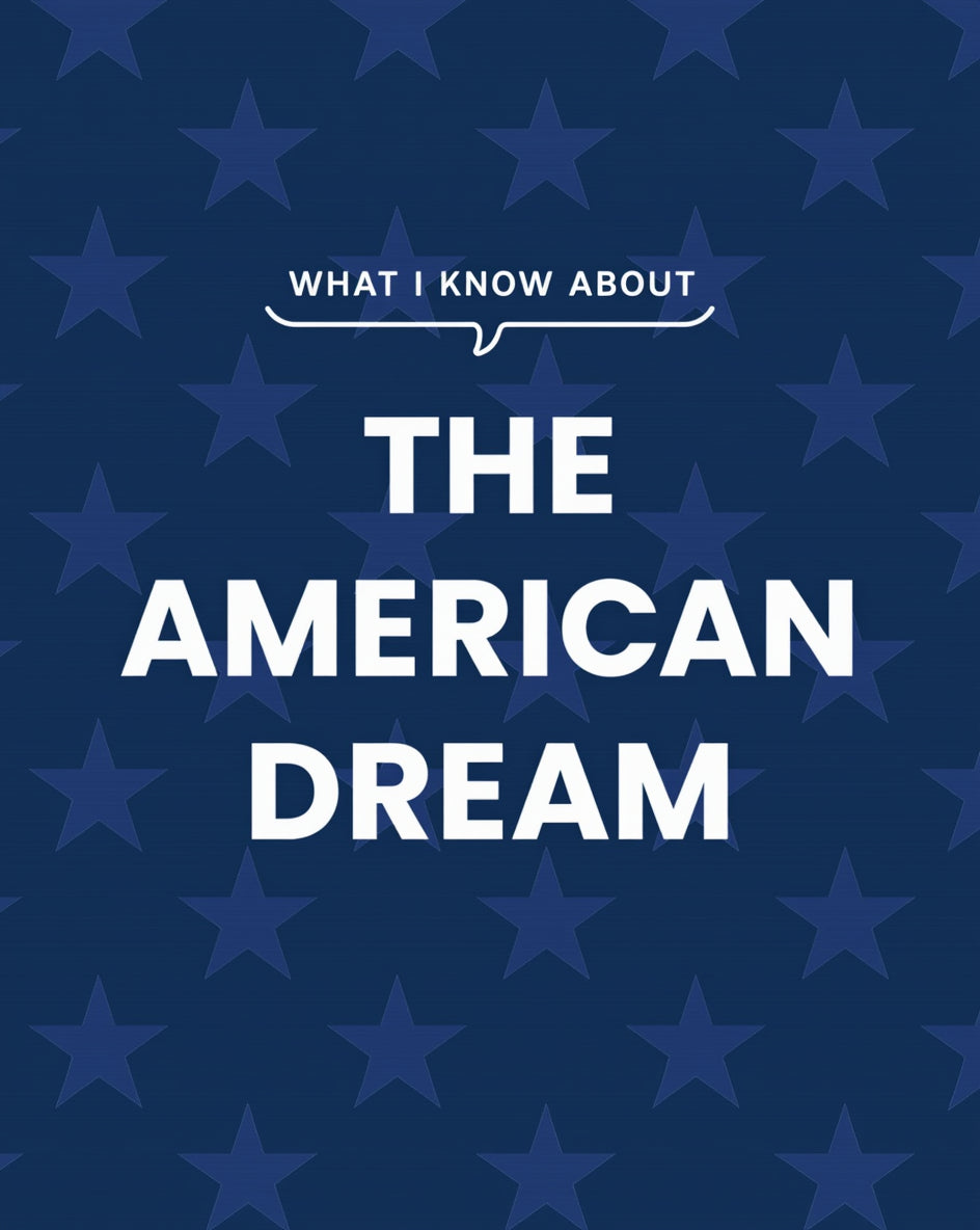 WHAT I KNOW ABOUT THE AMERICAN DREAM