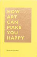 HOW ART CAN MAKE YOU HAPPY