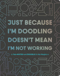 JUST BECAUSE I'M DOODLING DOESN'T MEAN I'M NOT WORKING