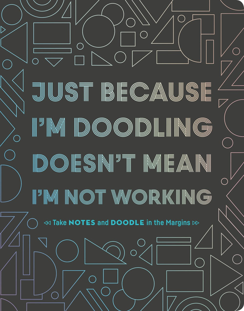 JUST BECAUSE I'M DOODLING DOESN'T MEAN I'M NOT WORKING