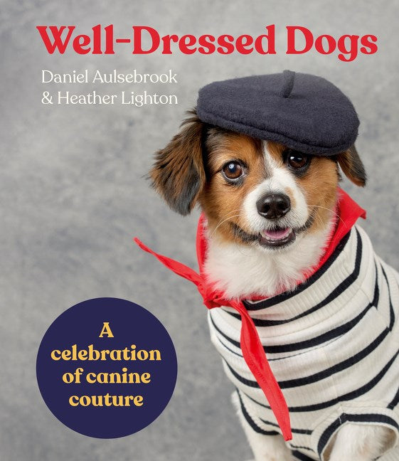 WELL-DRESSED DOGS: A CELEBRATION OF CANINE COUTURE