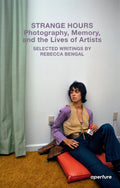 STRANGE HOURS: PHOTOGRAPHY, MEMORY, AND THE LIVES OF ARTISTS