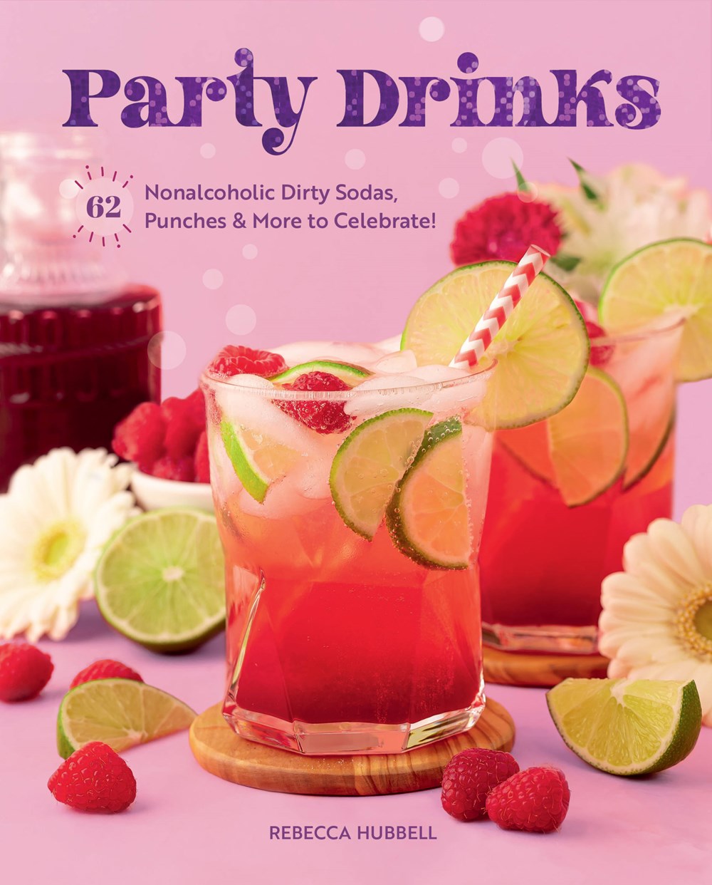 PARTY DRINKS: 62 NONALCHOLIC DIRTY SODAS, PUNCHES, & MORE TO CELEBRATE!