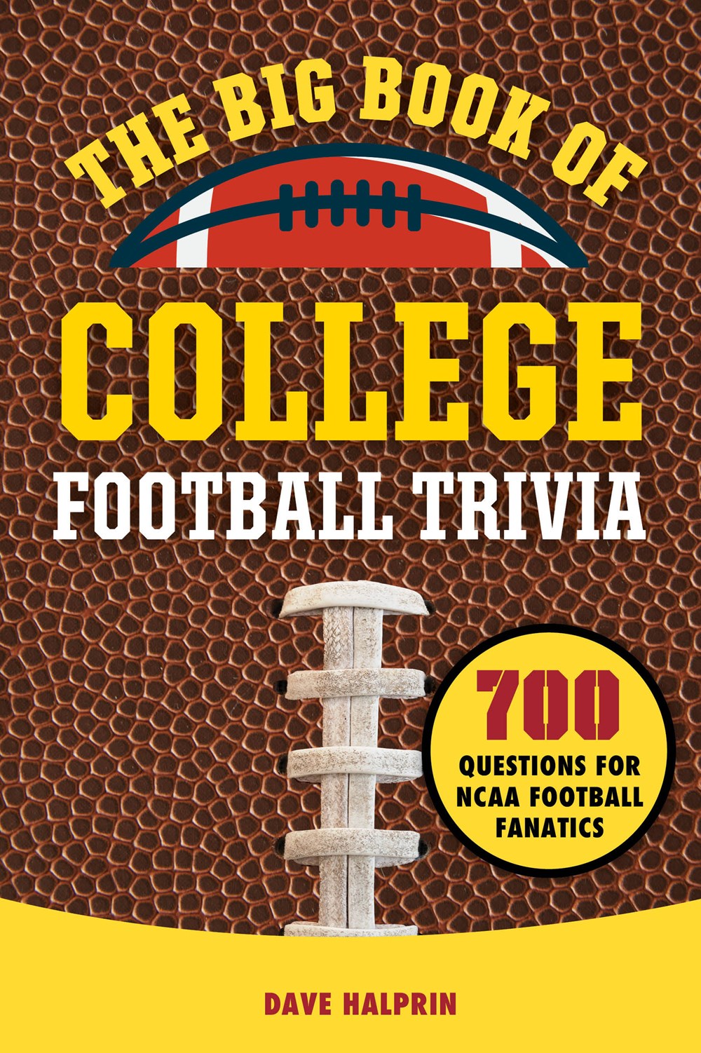 THE BIG BOOK OF COLLEGE FOOTBALL TRIVIA: 700 QUESTIONS FOR NCAA FOOTBALL FANATICS