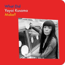 WHAT DID YAYOI KUSAMA MAKE?