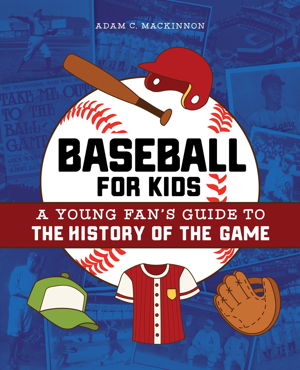 BASEBALL FOR KIDS: A YOUNG FAN'S GUIDE TO THE HISTORY OF THE GAME