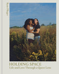 HOLDING SPACE: LIFE AND LOVE THROUGH A QUEER LENS
