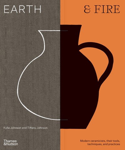 EARTH & FIRE: MODERN CERAMICISTS, THEIR TOOLS, TECHNIQUES, AND PRACTICE